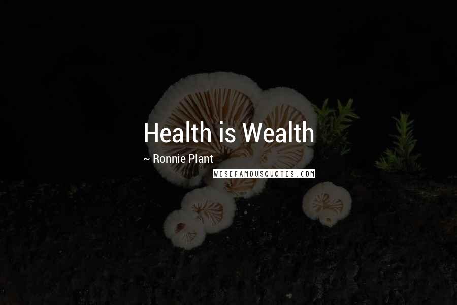 Ronnie Plant Quotes: Health is Wealth