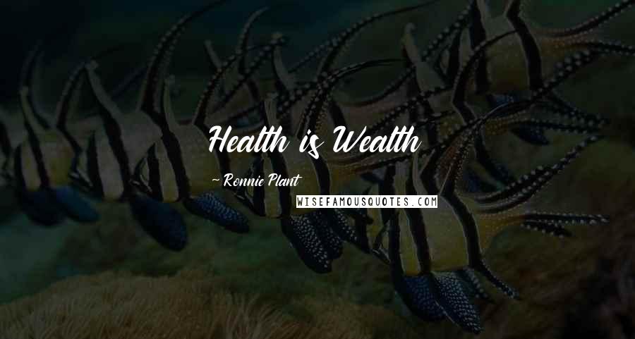 Ronnie Plant Quotes: Health is Wealth