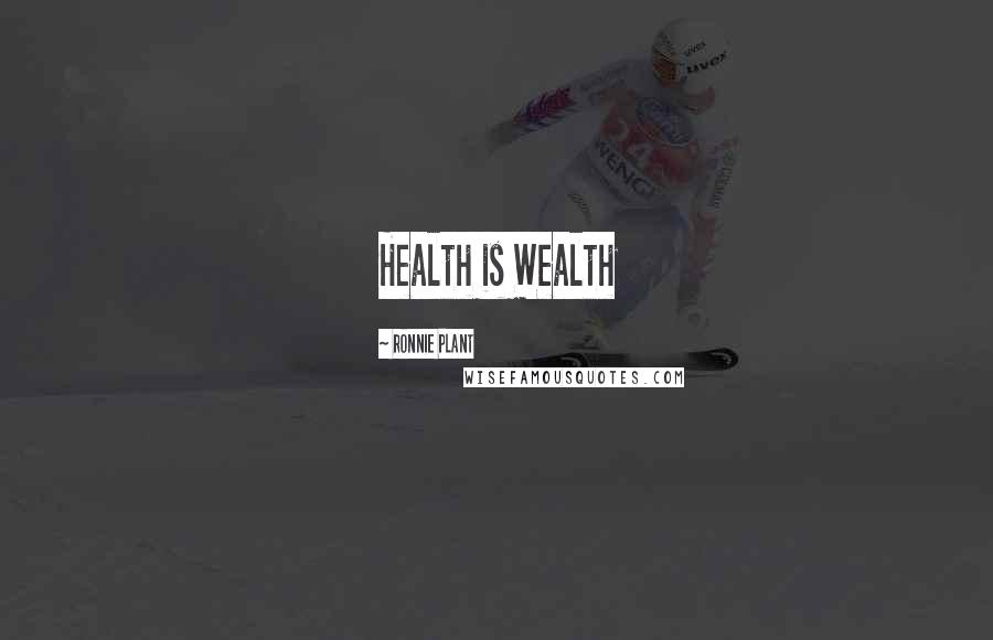Ronnie Plant Quotes: Health is Wealth