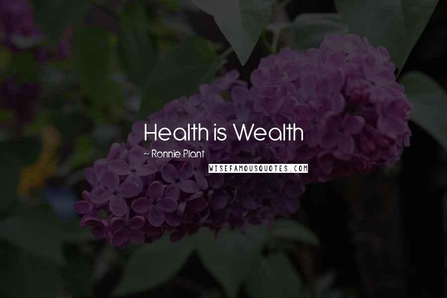 Ronnie Plant Quotes: Health is Wealth