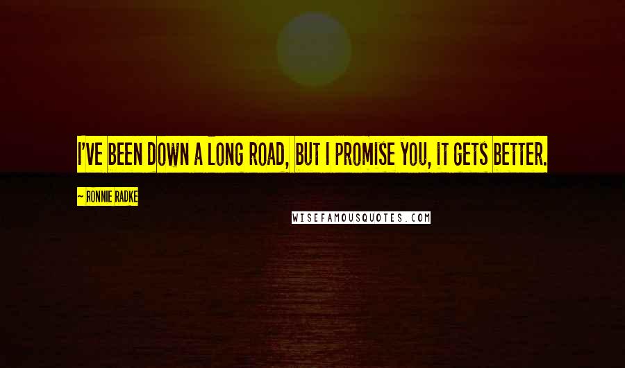 Ronnie Radke Quotes: I've been down a long road, but I promise you, it gets better.
