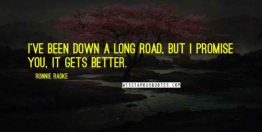 Ronnie Radke Quotes: I've been down a long road, but I promise you, it gets better.