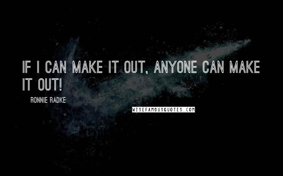Ronnie Radke Quotes: If I can make it out, anyone can make it out!