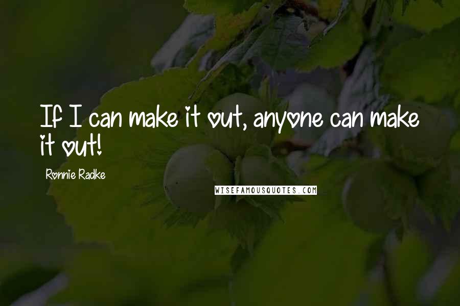 Ronnie Radke Quotes: If I can make it out, anyone can make it out!