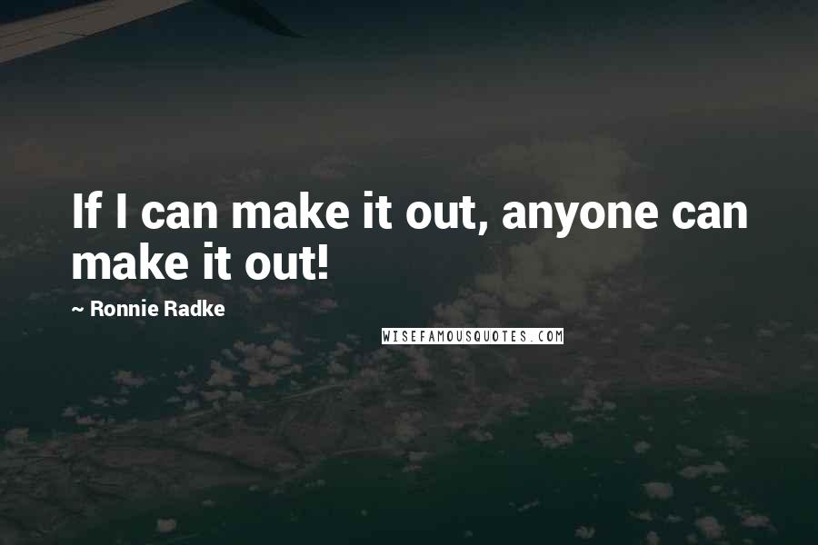 Ronnie Radke Quotes: If I can make it out, anyone can make it out!