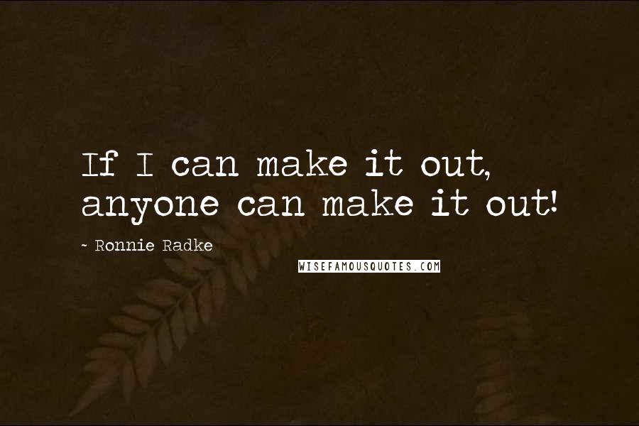 Ronnie Radke Quotes: If I can make it out, anyone can make it out!