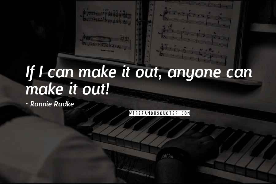 Ronnie Radke Quotes: If I can make it out, anyone can make it out!