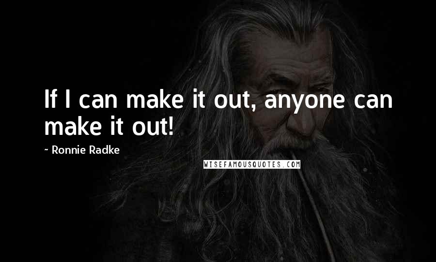 Ronnie Radke Quotes: If I can make it out, anyone can make it out!