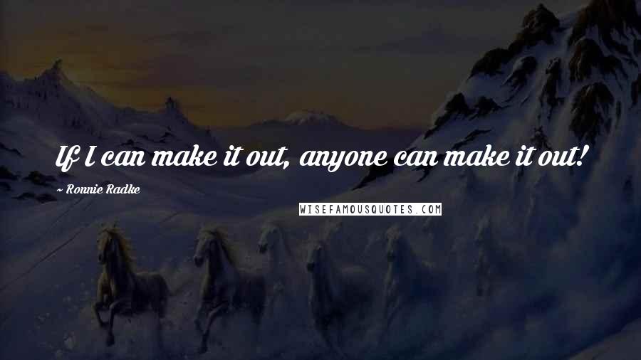 Ronnie Radke Quotes: If I can make it out, anyone can make it out!