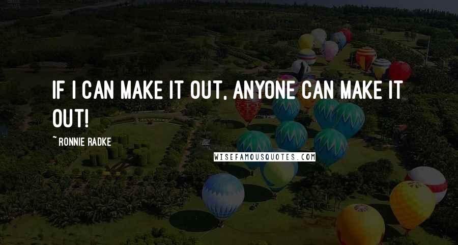 Ronnie Radke Quotes: If I can make it out, anyone can make it out!