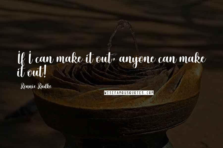 Ronnie Radke Quotes: If I can make it out, anyone can make it out!