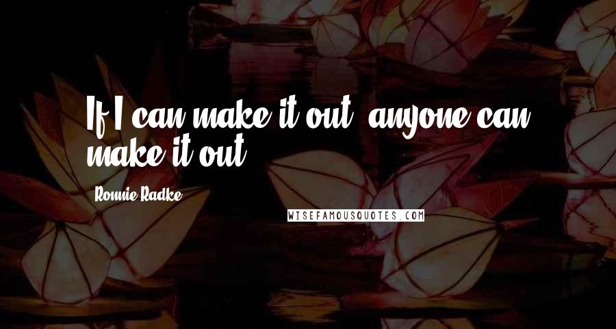 Ronnie Radke Quotes: If I can make it out, anyone can make it out!
