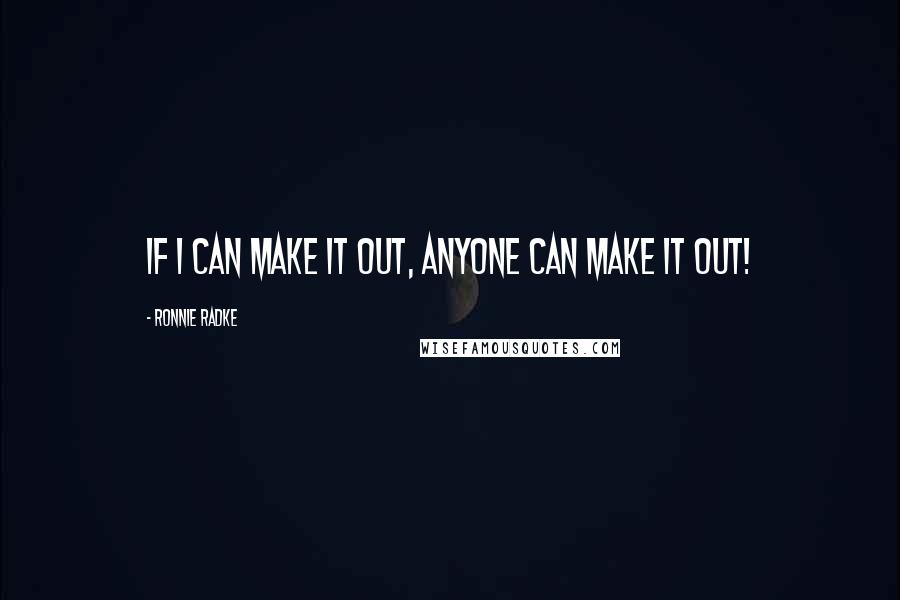 Ronnie Radke Quotes: If I can make it out, anyone can make it out!