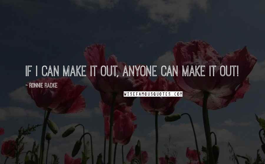 Ronnie Radke Quotes: If I can make it out, anyone can make it out!