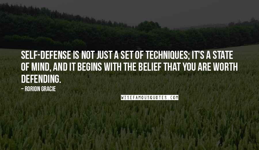 Rorion Gracie Quotes: Self-defense is not just a set of techniques; it's a state of mind, and it begins with the belief that you are worth defending.
