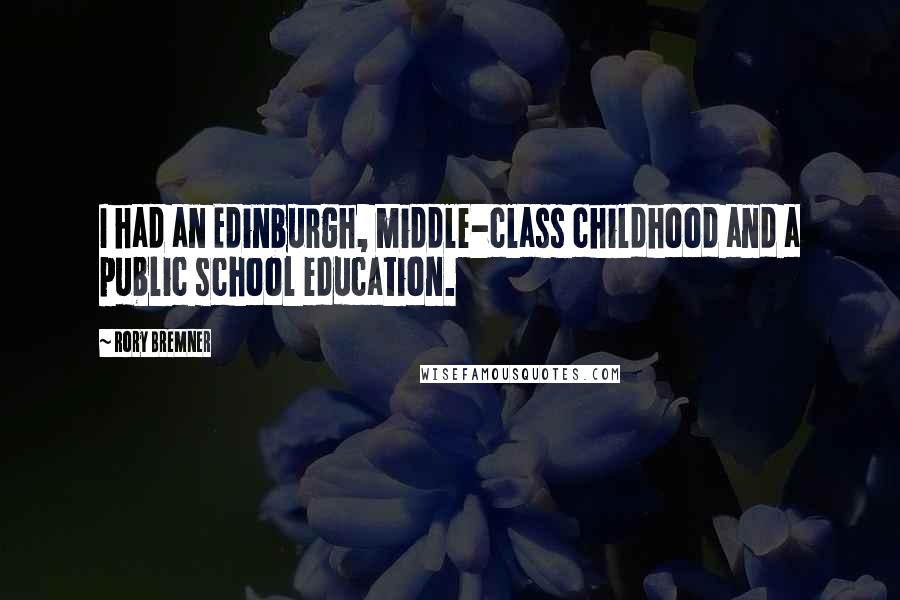 Rory Bremner Quotes: I had an Edinburgh, middle-class childhood and a public school education.