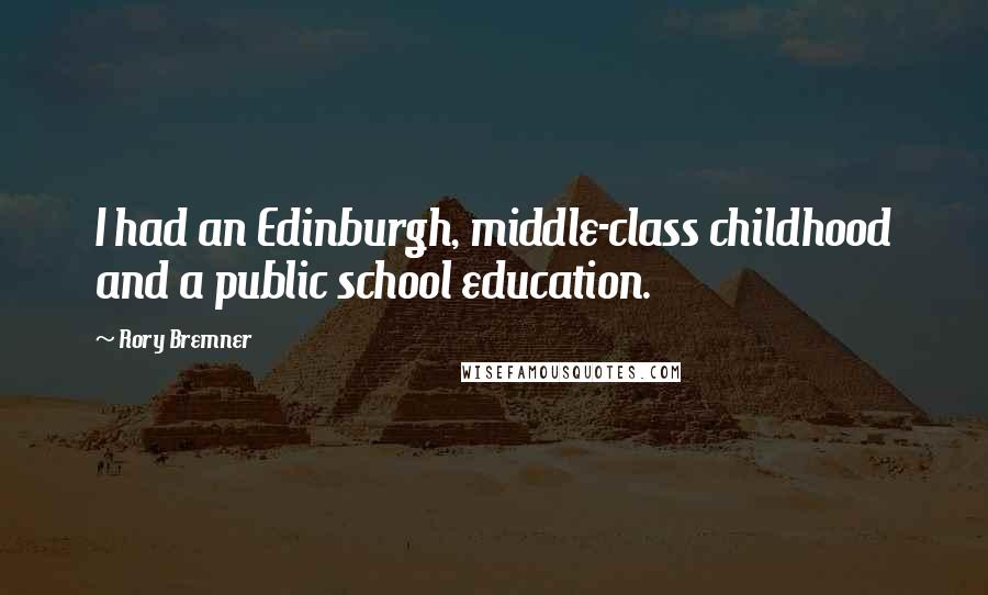 Rory Bremner Quotes: I had an Edinburgh, middle-class childhood and a public school education.