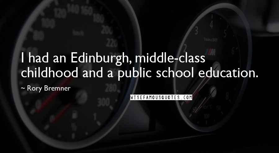 Rory Bremner Quotes: I had an Edinburgh, middle-class childhood and a public school education.