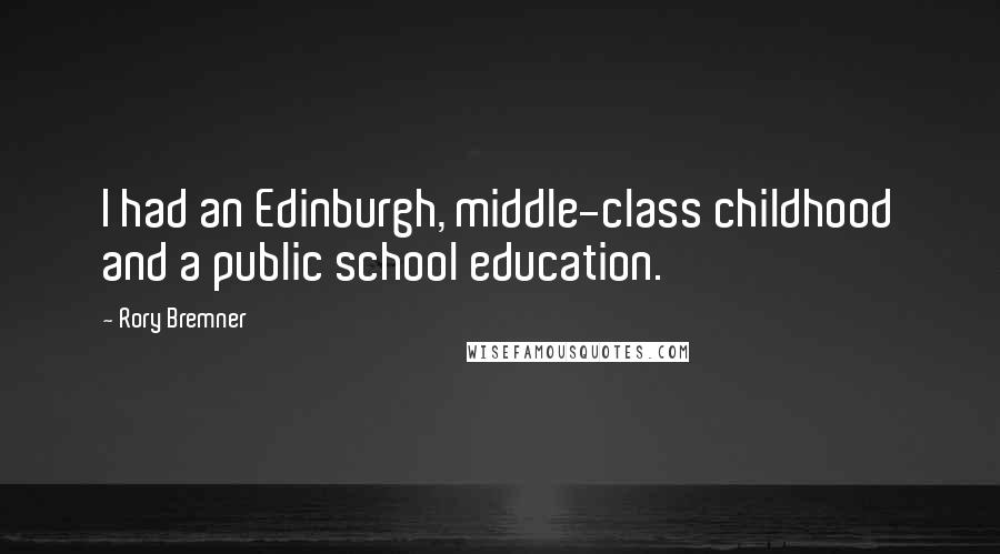 Rory Bremner Quotes: I had an Edinburgh, middle-class childhood and a public school education.