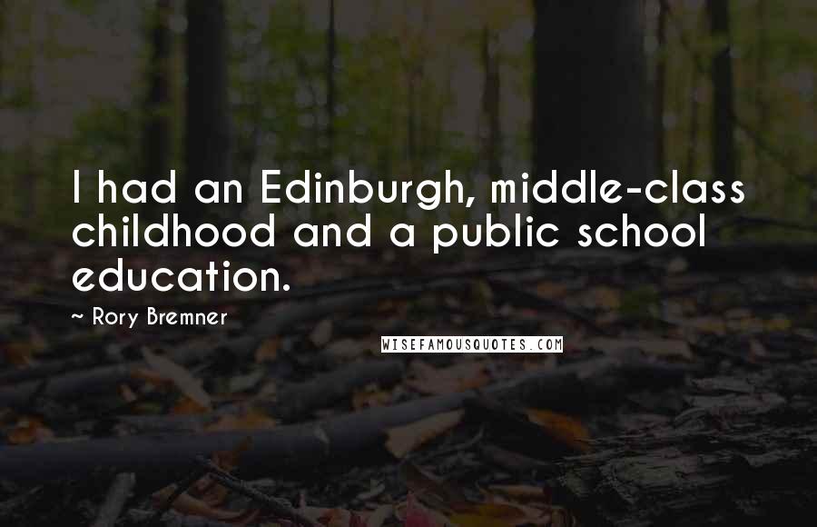 Rory Bremner Quotes: I had an Edinburgh, middle-class childhood and a public school education.