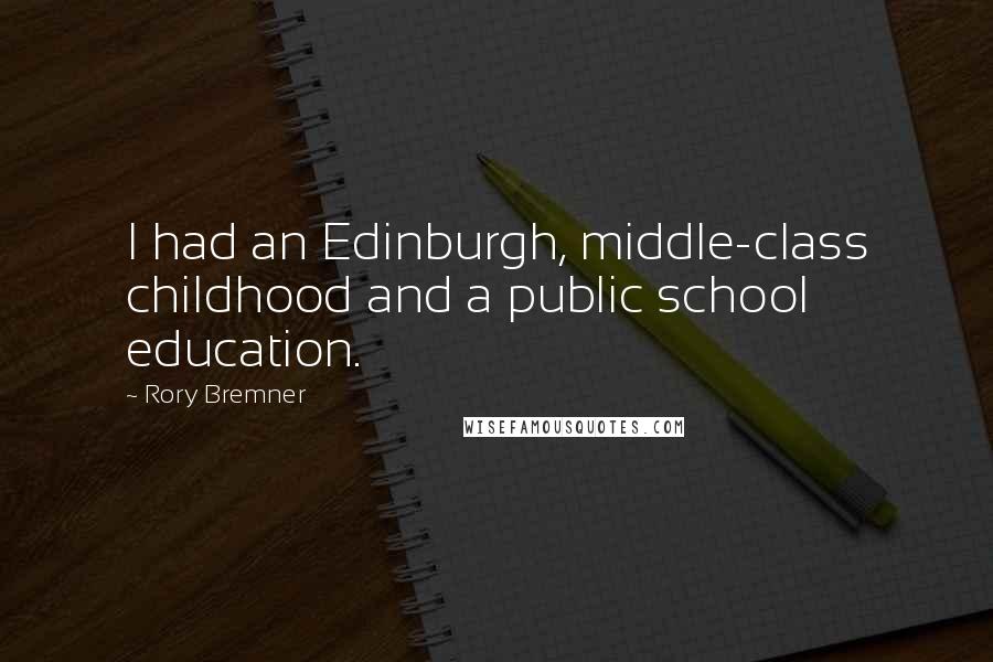 Rory Bremner Quotes: I had an Edinburgh, middle-class childhood and a public school education.