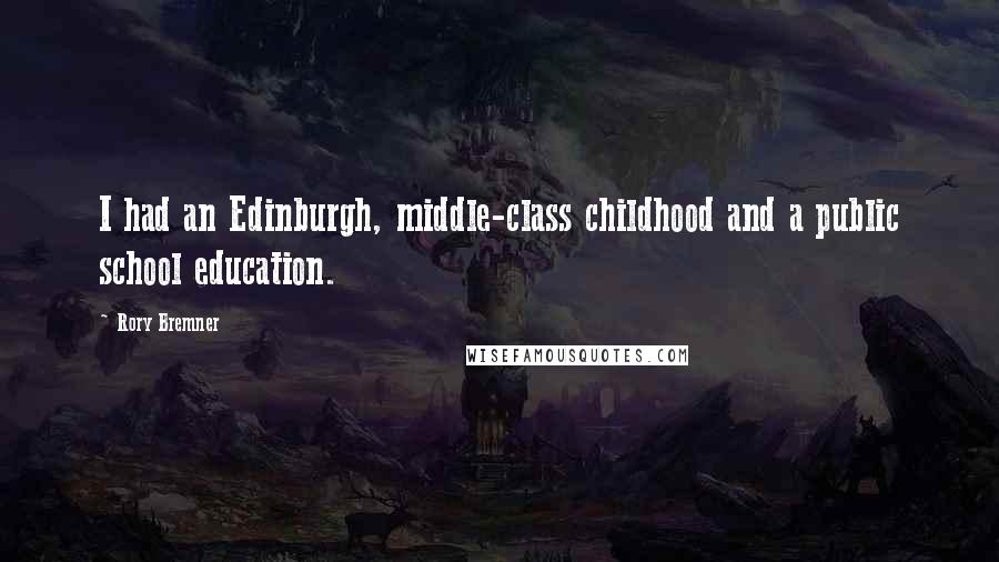 Rory Bremner Quotes: I had an Edinburgh, middle-class childhood and a public school education.