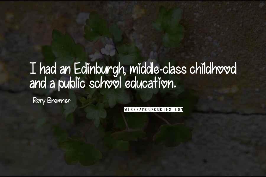 Rory Bremner Quotes: I had an Edinburgh, middle-class childhood and a public school education.