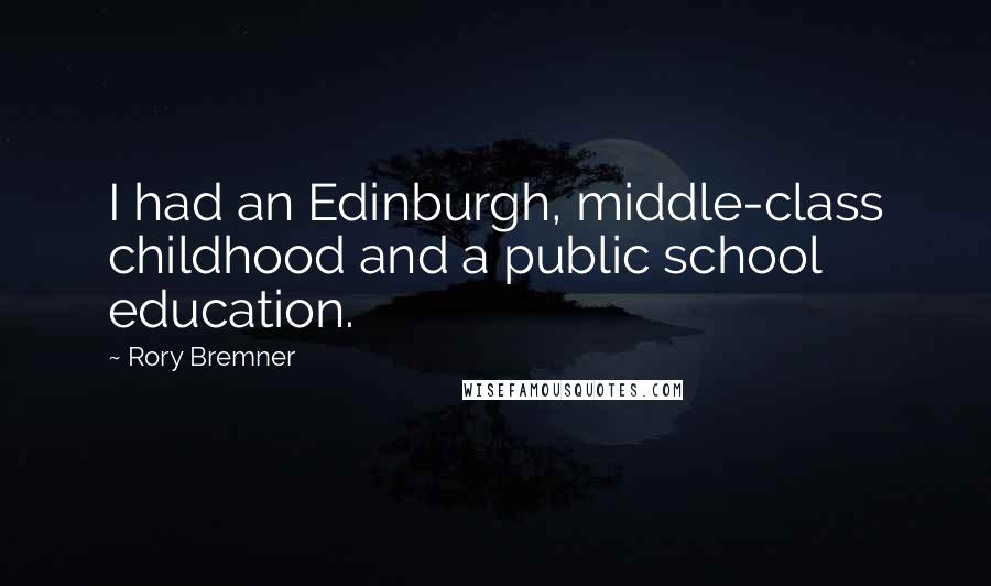Rory Bremner Quotes: I had an Edinburgh, middle-class childhood and a public school education.