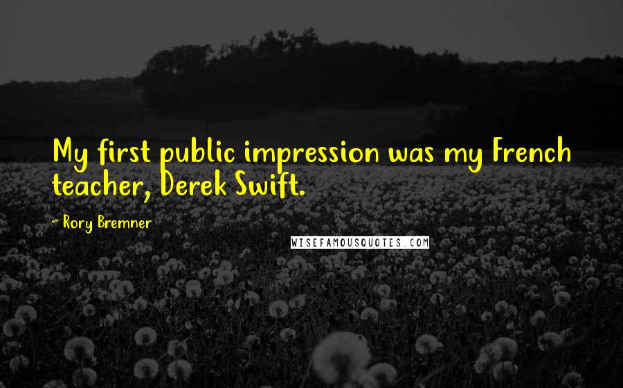 Rory Bremner Quotes: My first public impression was my French teacher, Derek Swift.
