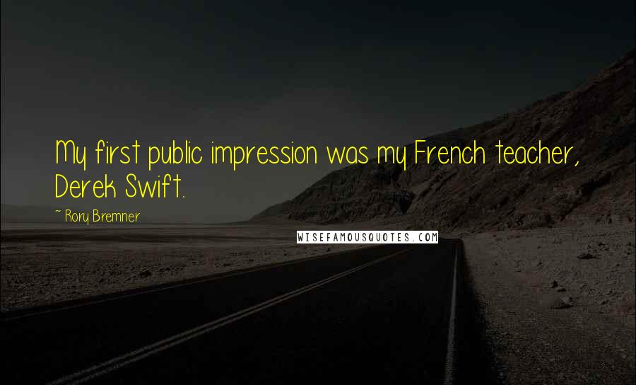 Rory Bremner Quotes: My first public impression was my French teacher, Derek Swift.