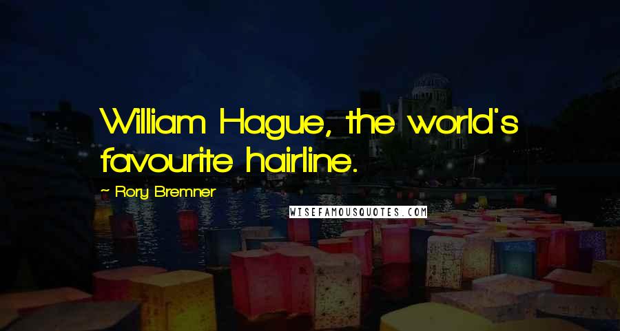 Rory Bremner Quotes: William Hague, the world's favourite hairline.