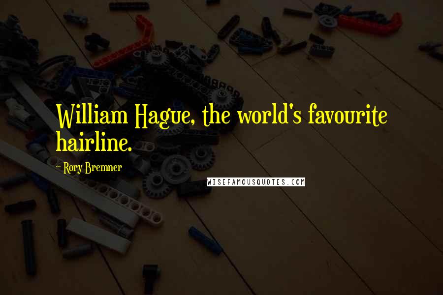Rory Bremner Quotes: William Hague, the world's favourite hairline.