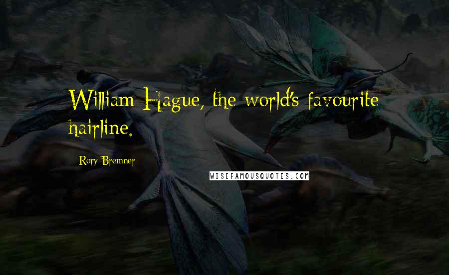 Rory Bremner Quotes: William Hague, the world's favourite hairline.