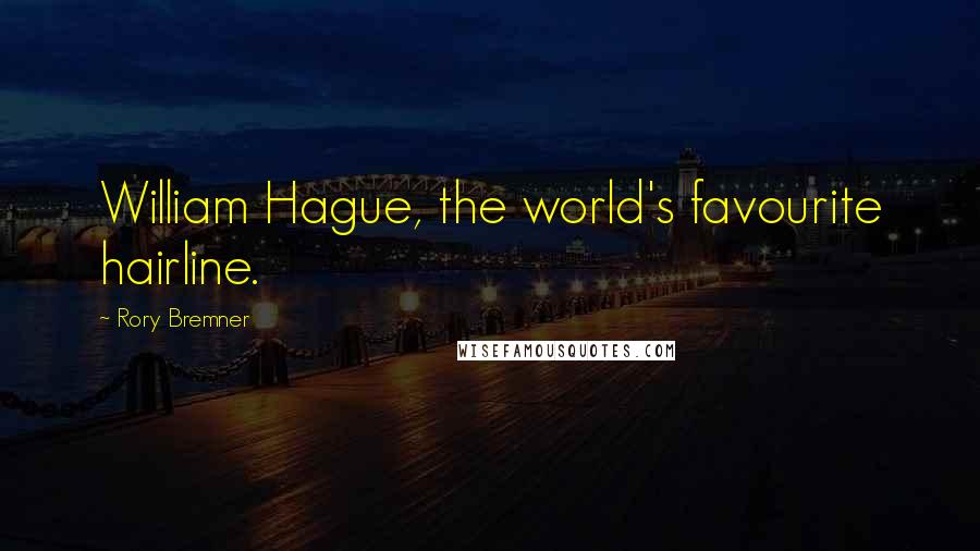 Rory Bremner Quotes: William Hague, the world's favourite hairline.