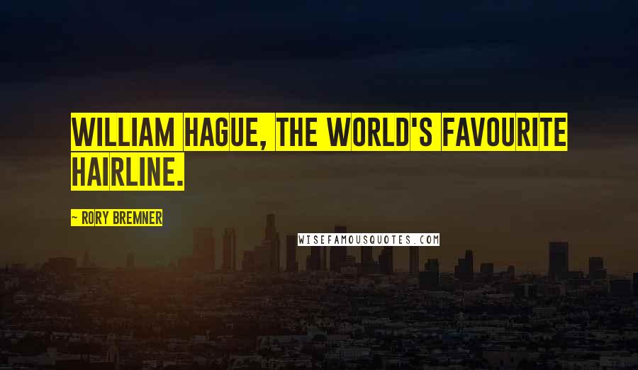 Rory Bremner Quotes: William Hague, the world's favourite hairline.