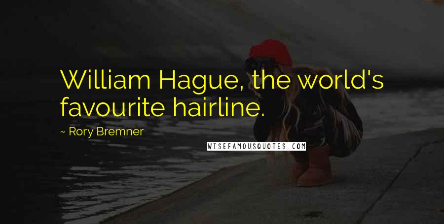 Rory Bremner Quotes: William Hague, the world's favourite hairline.