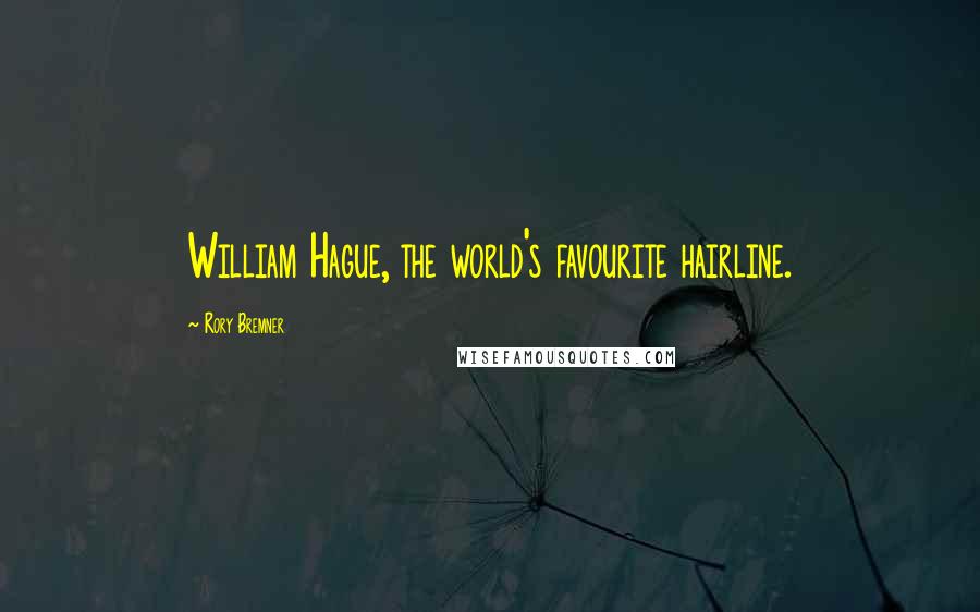 Rory Bremner Quotes: William Hague, the world's favourite hairline.