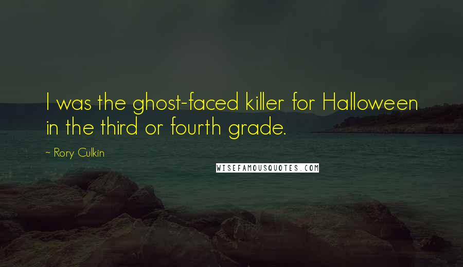 Rory Culkin Quotes: I was the ghost-faced killer for Halloween in the third or fourth grade.