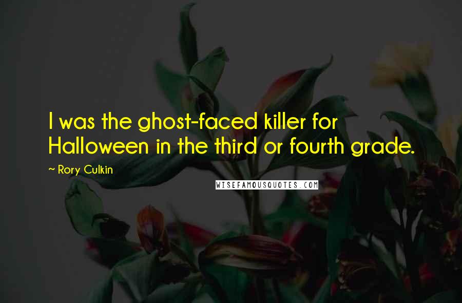 Rory Culkin Quotes: I was the ghost-faced killer for Halloween in the third or fourth grade.