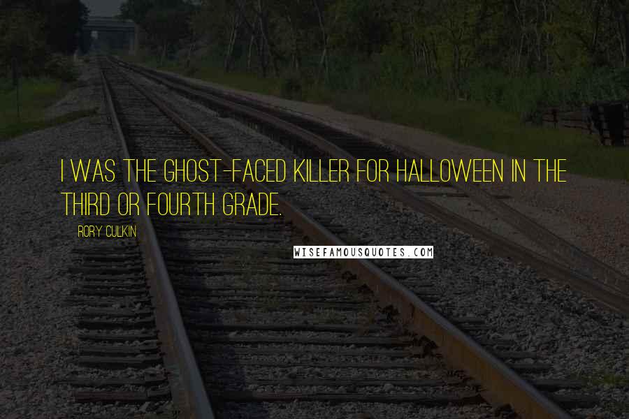 Rory Culkin Quotes: I was the ghost-faced killer for Halloween in the third or fourth grade.