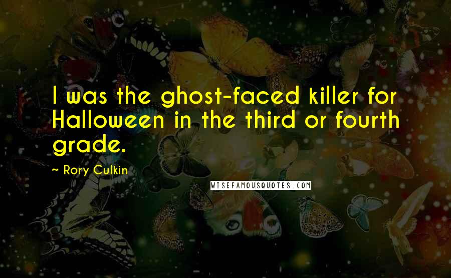 Rory Culkin Quotes: I was the ghost-faced killer for Halloween in the third or fourth grade.