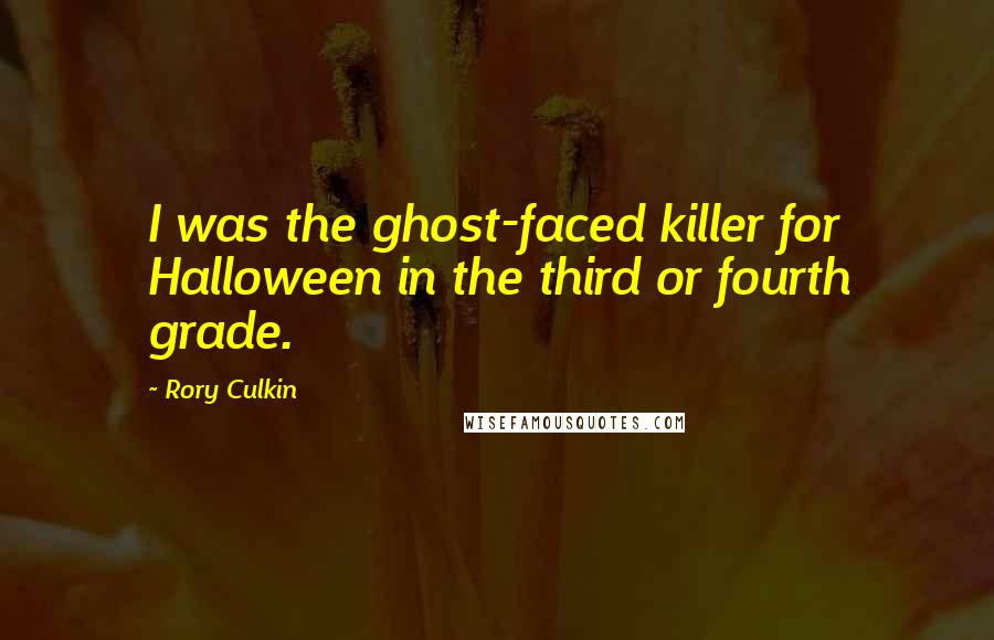 Rory Culkin Quotes: I was the ghost-faced killer for Halloween in the third or fourth grade.