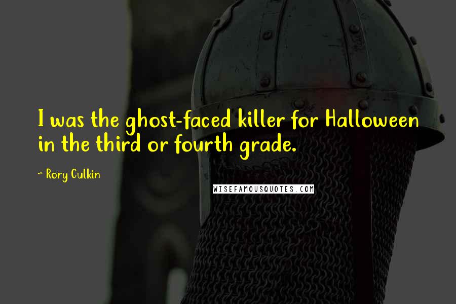 Rory Culkin Quotes: I was the ghost-faced killer for Halloween in the third or fourth grade.