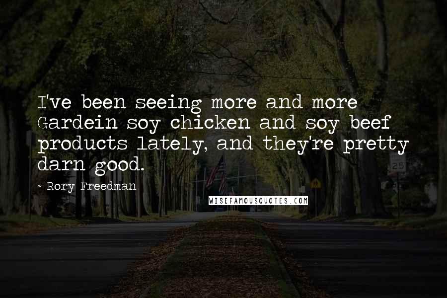 Rory Freedman Quotes: I've been seeing more and more Gardein soy chicken and soy beef products lately, and they're pretty darn good.