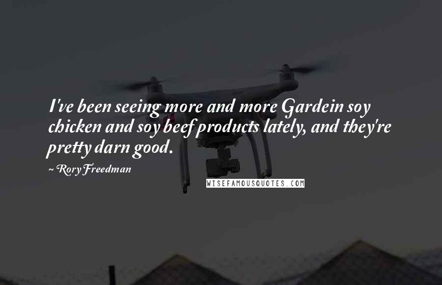 Rory Freedman Quotes: I've been seeing more and more Gardein soy chicken and soy beef products lately, and they're pretty darn good.
