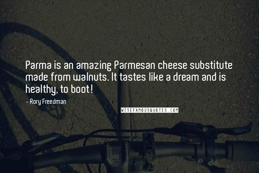 Rory Freedman Quotes: Parma is an amazing Parmesan cheese substitute made from walnuts. It tastes like a dream and is healthy, to boot!