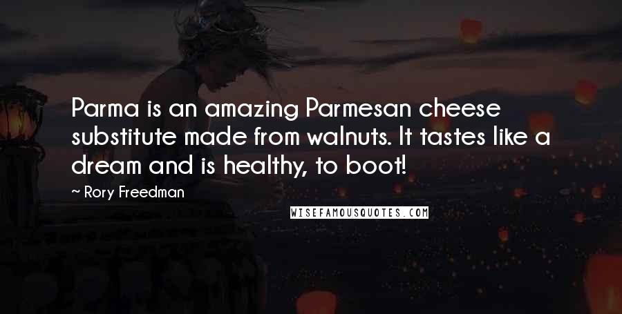 Rory Freedman Quotes: Parma is an amazing Parmesan cheese substitute made from walnuts. It tastes like a dream and is healthy, to boot!