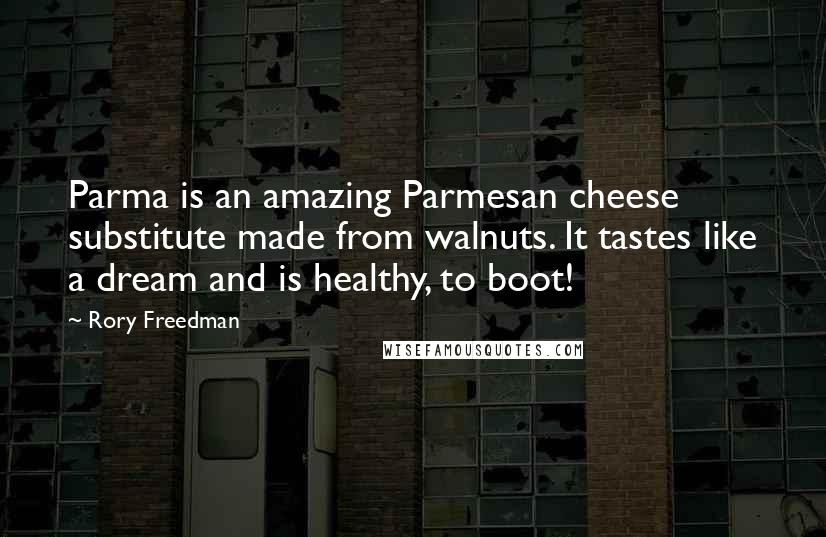 Rory Freedman Quotes: Parma is an amazing Parmesan cheese substitute made from walnuts. It tastes like a dream and is healthy, to boot!