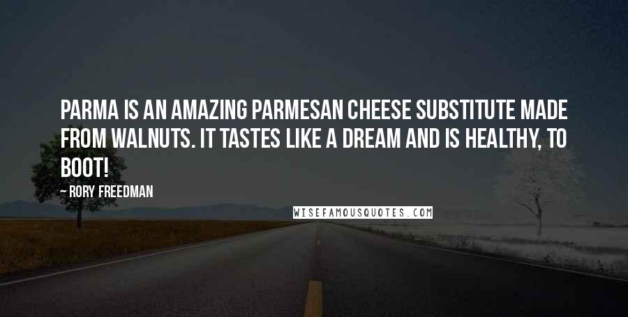 Rory Freedman Quotes: Parma is an amazing Parmesan cheese substitute made from walnuts. It tastes like a dream and is healthy, to boot!