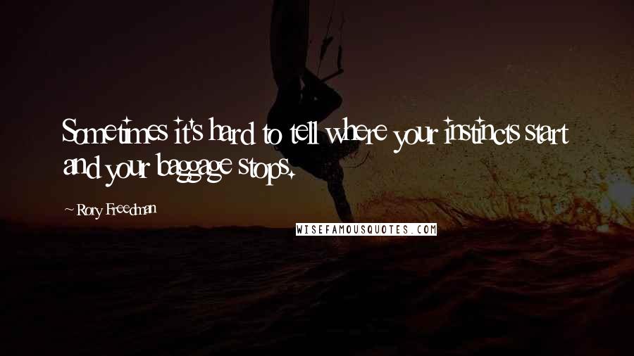 Rory Freedman Quotes: Sometimes it's hard to tell where your instincts start and your baggage stops.